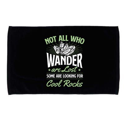 Not All Who Wander Are Lost Some Are Looking For Cool Rocks Microfiber Hand Towel