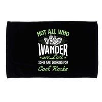Not All Who Wander Are Lost Some Are Looking For Cool Rocks Microfiber Hand Towel