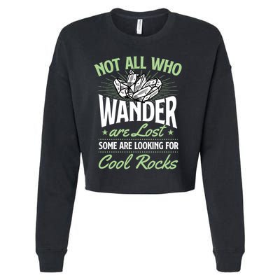 Not All Who Wander Are Lost Some Are Looking For Cool Rocks Cropped Pullover Crew