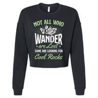 Not All Who Wander Are Lost Some Are Looking For Cool Rocks Cropped Pullover Crew