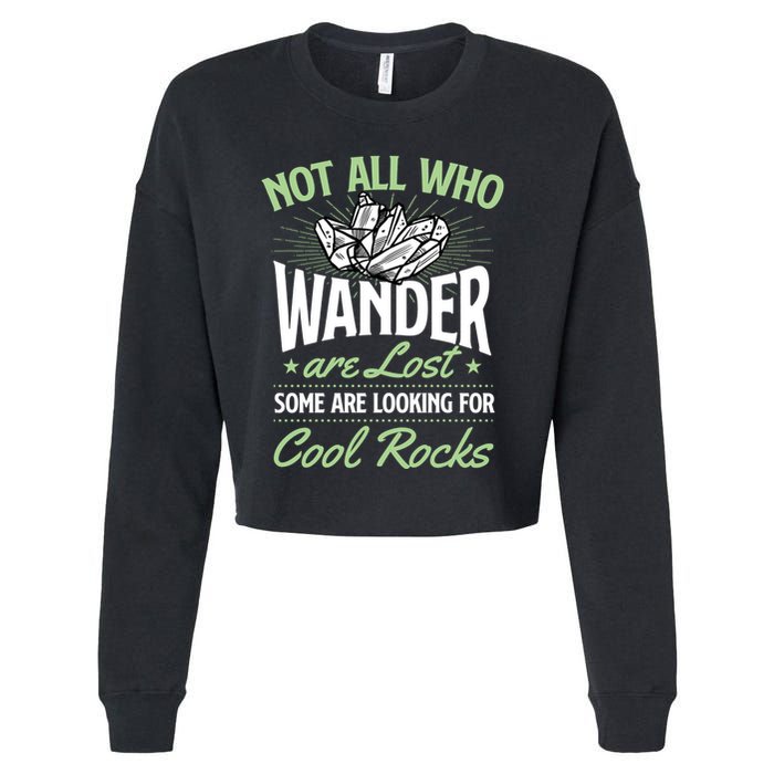 Not All Who Wander Are Lost Some Are Looking For Cool Rocks Cropped Pullover Crew