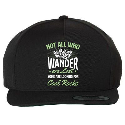 Not All Who Wander Are Lost Some Are Looking For Cool Rocks Wool Snapback Cap