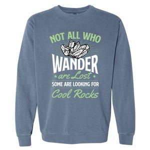 Not All Who Wander Are Lost Some Are Looking For Cool Rocks Garment-Dyed Sweatshirt