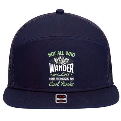 Not All Who Wander Are Lost Some Are Looking For Cool Rocks 7 Panel Mesh Trucker Snapback Hat