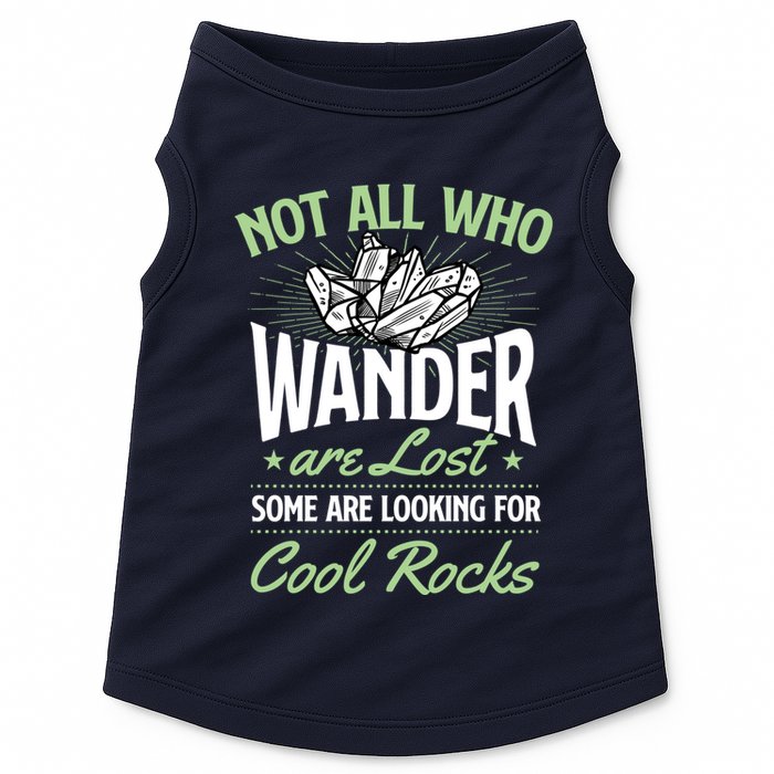 Not All Who Wander Are Lost Some Are Looking For Cool Rocks Doggie Tank