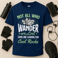 Not All Who Wander Are Lost Some Are Looking For Cool Rocks Performance Shirt