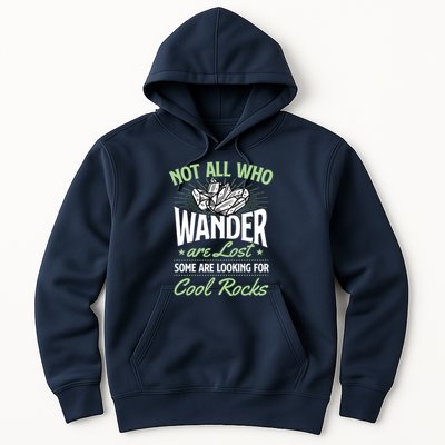 Not All Who Wander Are Lost Some Are Looking For Cool Rocks Hoodie