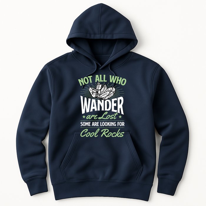 Not All Who Wander Are Lost Some Are Looking For Cool Rocks Hoodie