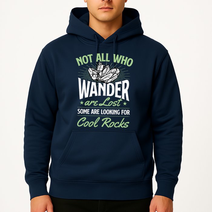 Not All Who Wander Are Lost Some Are Looking For Cool Rocks Hoodie