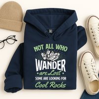 Not All Who Wander Are Lost Some Are Looking For Cool Rocks Hoodie
