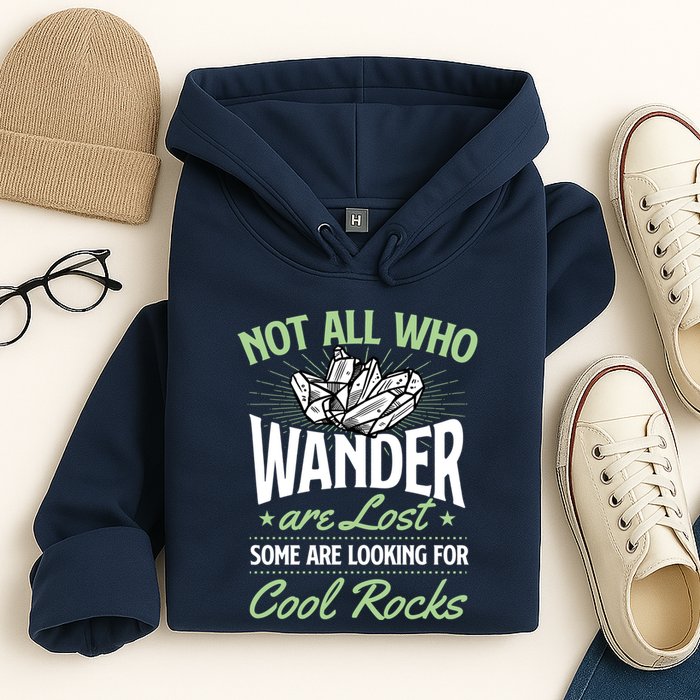 Not All Who Wander Are Lost Some Are Looking For Cool Rocks Hoodie