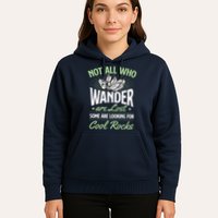 Not All Who Wander Are Lost Some Are Looking For Cool Rocks Hoodie