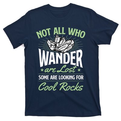 Not All Who Wander Are Lost Some Are Looking For Cool Rocks T-Shirt