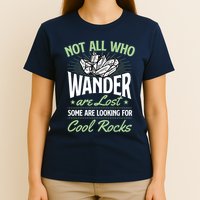 Not All Who Wander Are Lost Some Are Looking For Cool Rocks T-Shirt