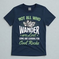 Not All Who Wander Are Lost Some Are Looking For Cool Rocks T-Shirt