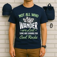 Not All Who Wander Are Lost Some Are Looking For Cool Rocks T-Shirt