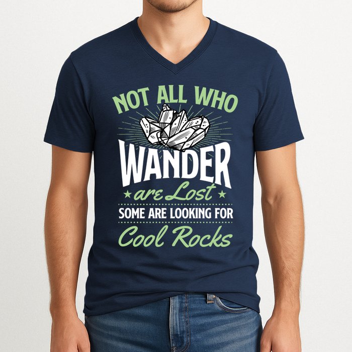 Not All Who Wander Are Lost Some Are Looking For Cool Rocks V-Neck T-Shirt