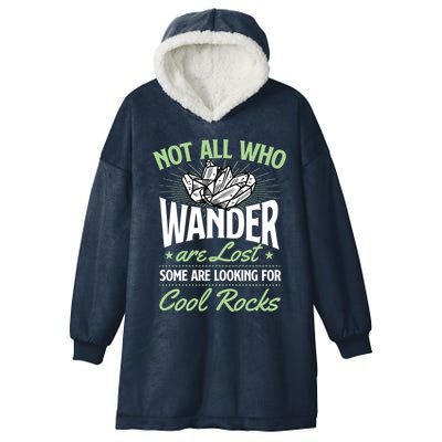 Not All Who Wander Are Lost Some Are Looking For Cool Rocks Hooded Wearable Blanket