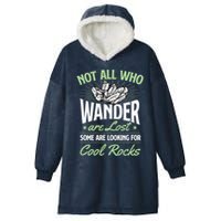 Not All Who Wander Are Lost Some Are Looking For Cool Rocks Hooded Wearable Blanket