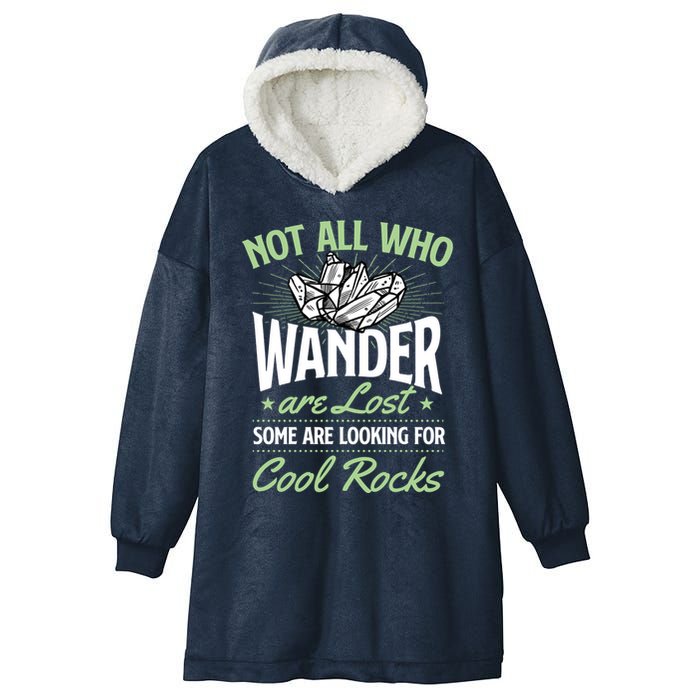 Not All Who Wander Are Lost Some Are Looking For Cool Rocks Hooded Wearable Blanket