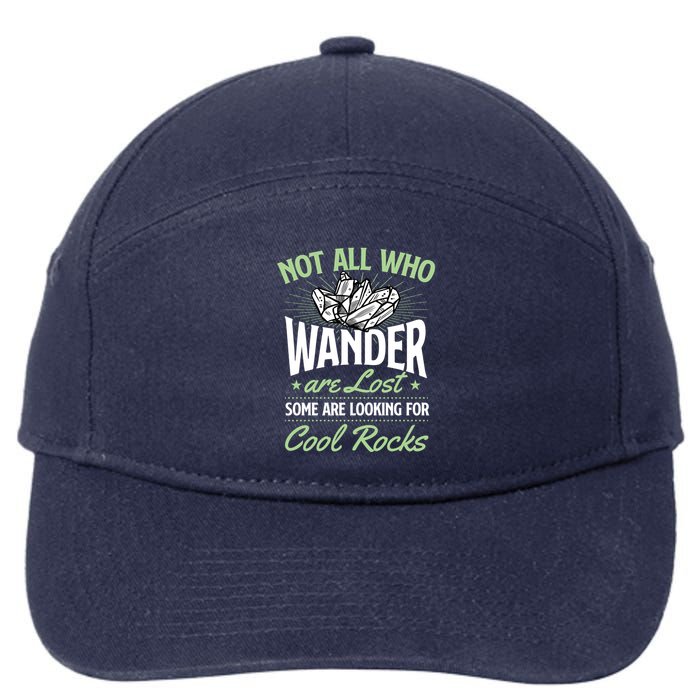 Not All Who Wander Are Lost Some Are Looking For Cool Rocks 7-Panel Snapback Hat