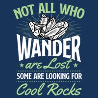 Not All Who Wander Are Lost Some Are Looking For Cool Rocks Flatbill Hat