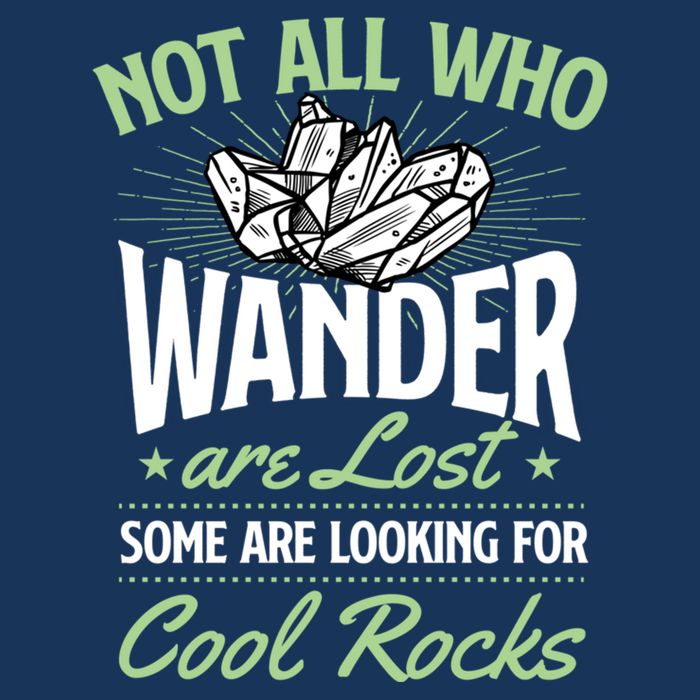 Not All Who Wander Are Lost Some Are Looking For Cool Rocks Flatbill Hat