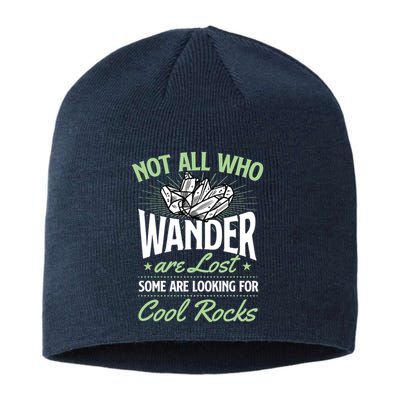 Not All Who Wander Are Lost Some Are Looking For Cool Rocks Sustainable Beanie