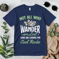 Not All Who Wander Are Lost Some Are Looking For Cool Rocks Premium T-Shirt