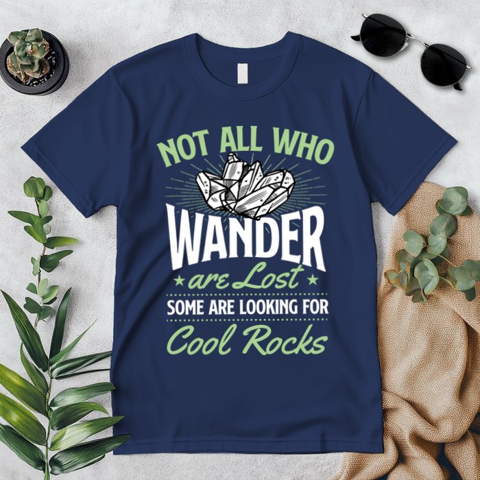 Not All Who Wander Are Lost Some Are Looking For Cool Rocks Premium T-Shirt