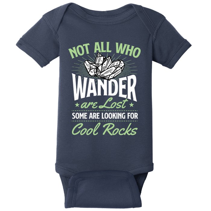 Not All Who Wander Are Lost Some Are Looking For Cool Rocks Baby Bodysuit