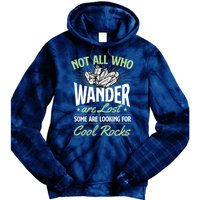 Not All Who Wander Are Lost Some Are Looking For Cool Rocks Tie Dye Hoodie