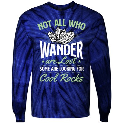 Not All Who Wander Are Lost Some Are Looking For Cool Rocks Tie-Dye Long Sleeve Shirt