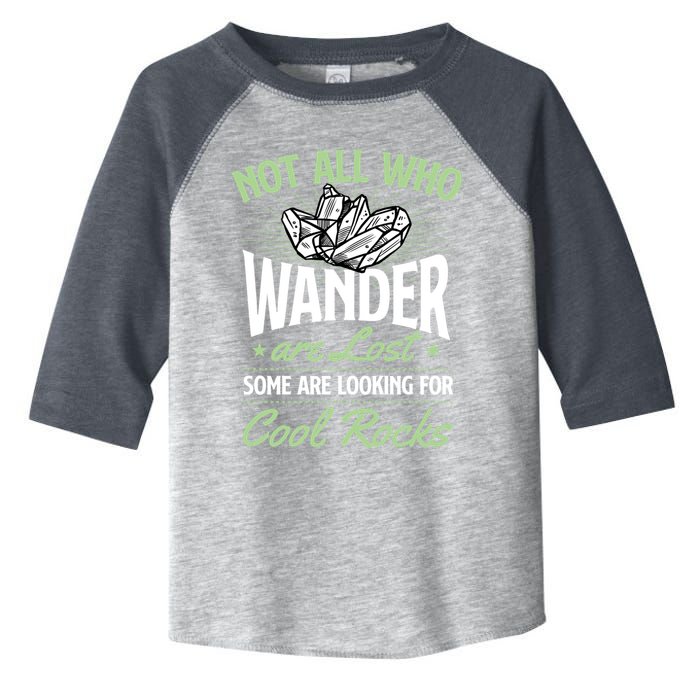 Not All Who Wander Are Lost Some Are Looking For Cool Rocks Toddler Fine Jersey T-Shirt
