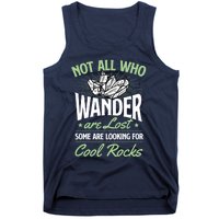 Not All Who Wander Are Lost Some Are Looking For Cool Rocks Tank Top