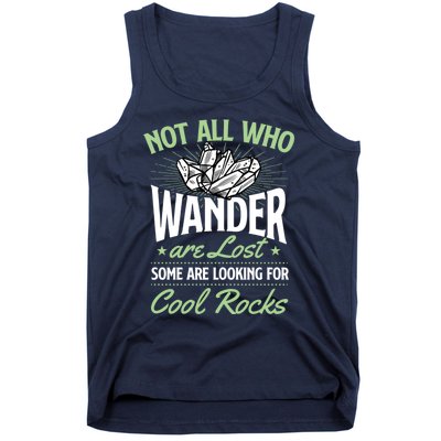 Not All Who Wander Are Lost Some Are Looking For Cool Rocks Tank Top