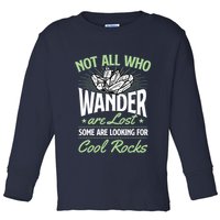 Not All Who Wander Are Lost Some Are Looking For Cool Rocks Toddler Long Sleeve Shirt