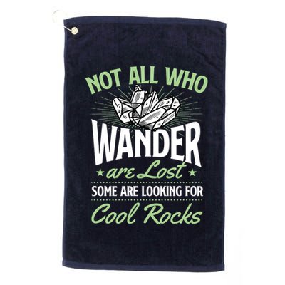 Not All Who Wander Are Lost Some Are Looking For Cool Rocks Golf Towel