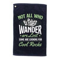 Not All Who Wander Are Lost Some Are Looking For Cool Rocks Golf Towel