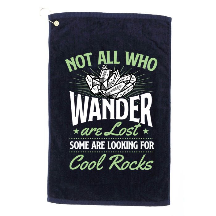 Not All Who Wander Are Lost Some Are Looking For Cool Rocks Golf Towel