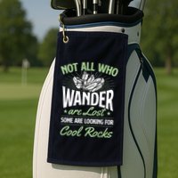 Not All Who Wander Are Lost Some Are Looking For Cool Rocks Golf Towel
