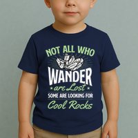 Not All Who Wander Are Lost Some Are Looking For Cool Rocks Toddler T-Shirt