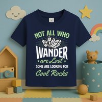Not All Who Wander Are Lost Some Are Looking For Cool Rocks Toddler T-Shirt