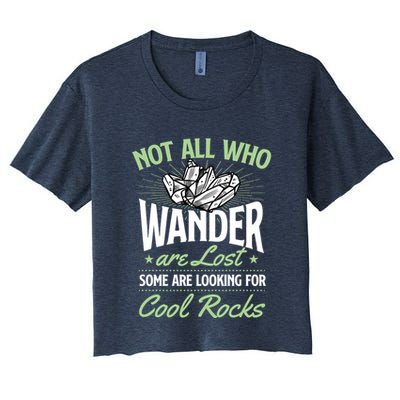 Not All Who Wander Are Lost Some Are Looking For Cool Rocks Crop Top