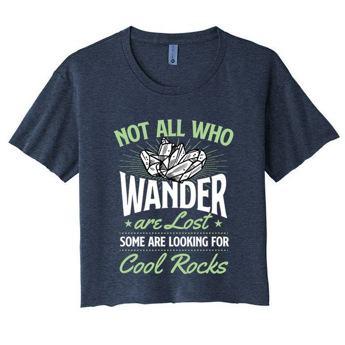 Not All Who Wander Are Lost Some Are Looking For Cool Rocks Crop Top