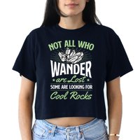 Not All Who Wander Are Lost Some Are Looking For Cool Rocks Crop Top