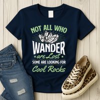 Not All Who Wander Are Lost Some Are Looking For Cool Rocks Womens T-Shirt