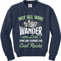 Not All Who Wander Are Lost Some Are Looking For Cool Rocks Kids Sweatshirt