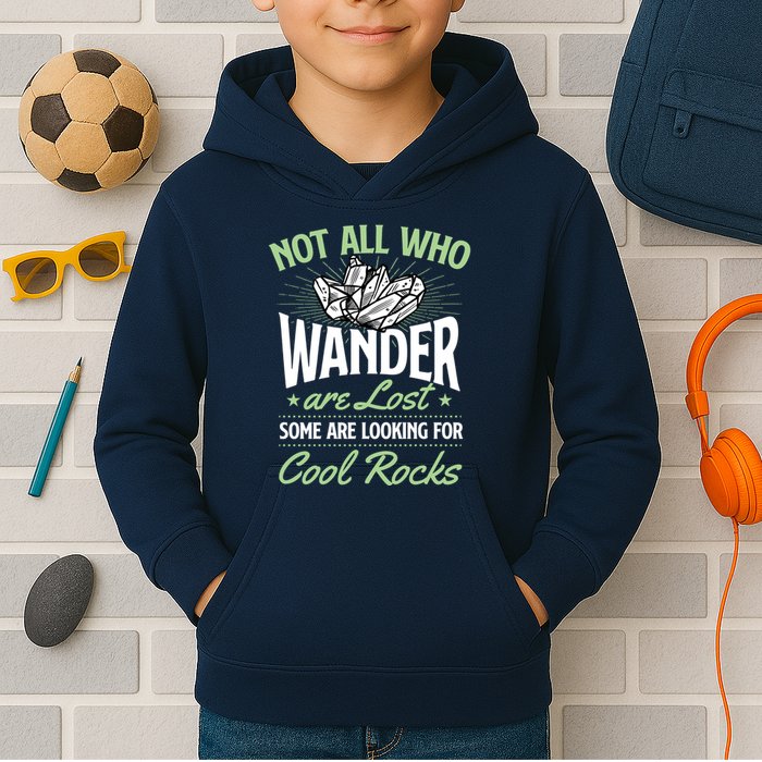 Not All Who Wander Are Lost Some Are Looking For Cool Rocks Kids Hoodie
