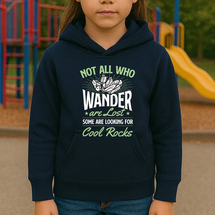 Not All Who Wander Are Lost Some Are Looking For Cool Rocks Kids Hoodie